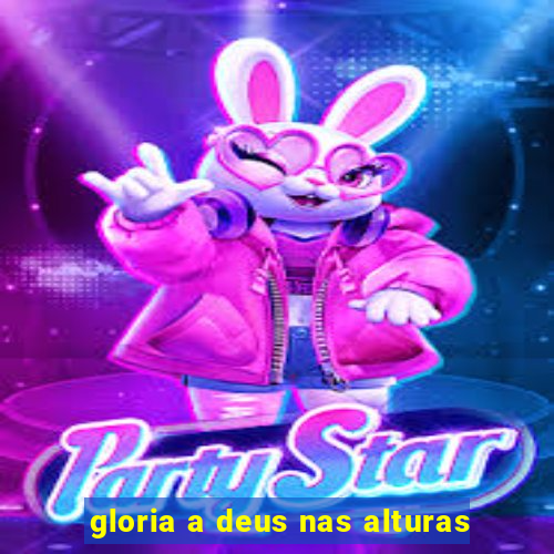 gloria a deus nas alturas